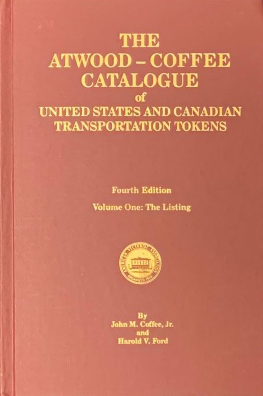 Atwood-Coffee Catalogue of United States and Canadian Transportation Tokens 4th Edition Volume One