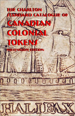 Charlton Standard Catalogue of Canadian Colonial Tokens 4th Edition