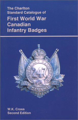 Charlton Standard Catalogue of First World War Canadian Infantry Badges 2nd Edition