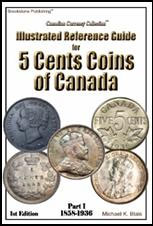 Illustrated Reference Guide for 5 Cents Coins of Canada Part I 1st Edition