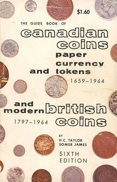 Guide Book of Canadian Coins Paper Currency and Tokens and Modern British Coins 6th Edition